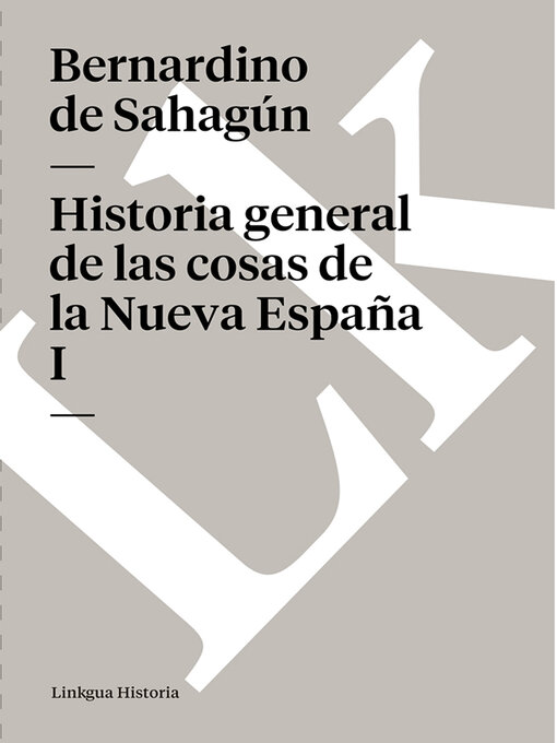 Title details for Historia general de las cosas de la Nueva España I by Bernardino de Sahagún - Available